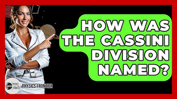 How Was The Cassini Division Named? - Physics Frontier