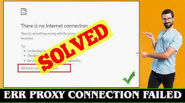 [FIXED] Error Code ERR_PROXY_CONNECTION_FAILED Problem