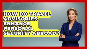 How Do Travel Advisories Enhance Personal Security Abroad? - Etiquette for Executives