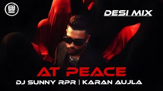 AT PEACE DESI MIX - DJ SUNNY RPR | KARAN AUJLA | NEW LATEST PUNJABI SONGS 2025