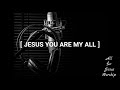 Jesus you are my all lyric  all for jesus worship