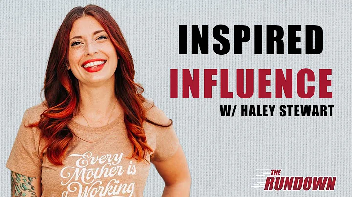 Inspired Influence w/ Haley Stewart | The Rundown
