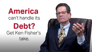 Fisher Investments’ Founder, Ken Fisher, Debunks: “America Can’t Handle Its Debt”