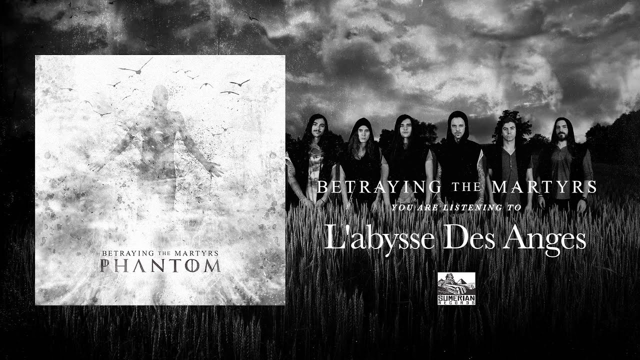 Watch Betraying The Martyrs - L'abysse Des Anges on YouTube Watch Betraying The Martyrs - L'abysse Des Anges on YouTube