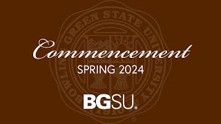 BGSU Commencement Spring 2024  Saturday, April 27, 10 a.m.