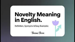 Novelty Meaning in English | Definition, Synonyms & Easy Examples | Thesaurus Thrive