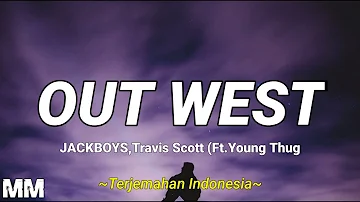 JACKBOYS, Travis Scott - Out West Ft.Young Thug (Lyrics & Terjemahan Indonesia)