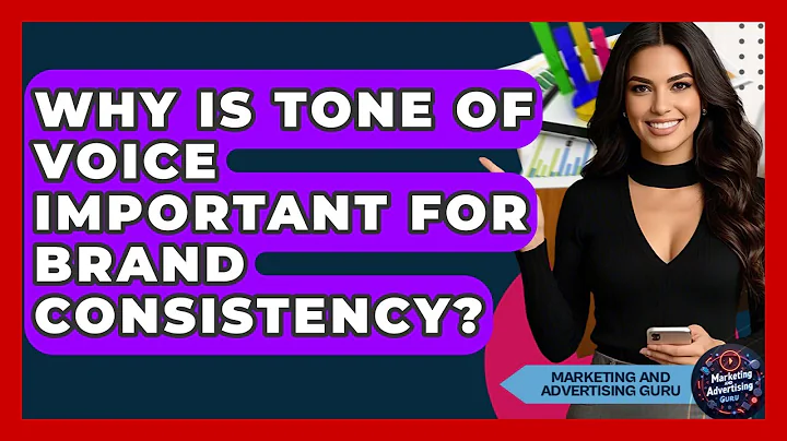 Why Is Tone Of Voice Important For Brand Consistency? - Marketing and Advertising Guru