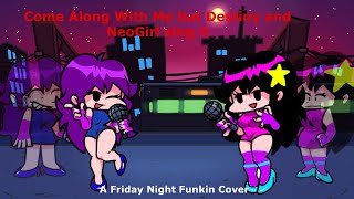 Come here NeoGirl, Come Along With Me but @Redkeith412 and NeoGirl sing it (FNF cover)