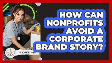 How Can Nonprofits Avoid A Corporate Brand Story? - The Nonprofit Digest