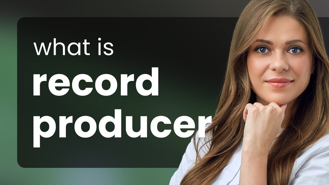 Understanding the Role of a Record Producer in Music YouTube