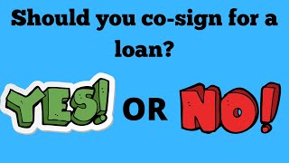 Should you co-sign for a loan? (Yes or No)