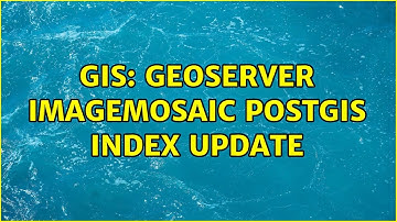 GIS: GeoServer ImageMosaic PostGIS index update
