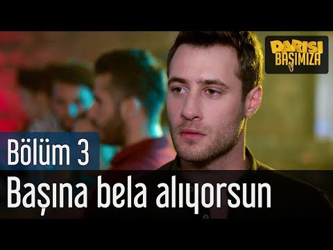 Darısı Başımıza 3. Bölüm - Başına Bela Alıyorsun