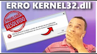 COMO RESOLVER O ERRO KERNEL32.dll