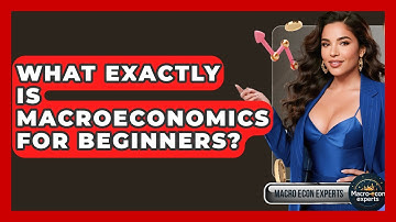 What Exactly Is Macroeconomics For Beginners? - Macroecon Experts
