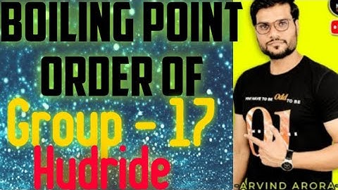 Boiling point order of Group-17 Hydride boiling point order.