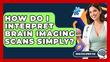 How Do I Interpret Brain Imaging Scans Simply? - Brain Development Hub