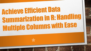 Achieve Efficient Data Summarization in R: Handling Multiple Columns with Ease