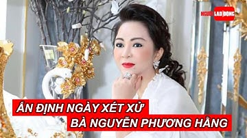 Ấn định ngày xét xử bà Nguyễn Phương Hằng | Báo Người Lao Động