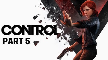 CONTROL - Gameplay Walkthrough - Part 5 - No Commentary