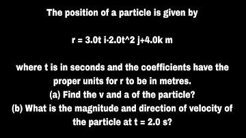 The position of a particle is given byr-3.0t i-2.0t^2j+4.0 kmwhere t is in seconds and the