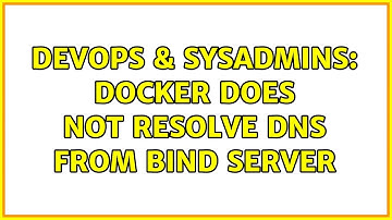 DevOps & SysAdmins: Docker does not resolve DNS from BIND server (2 Solutions!!)