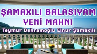 Men Şamaxılı Balasıyam-Teymur Behramoğlu Elnur Şamaxılı/2019