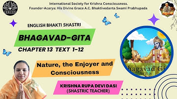 BHAGAVAD GITA | CHAPTER -13 TEXT 1-12 | By Krishna Rupa Devi Dasi