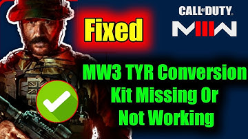 why is Fix Modern Warfare 3 TYR Conversion Kit Missing Or Not Working
