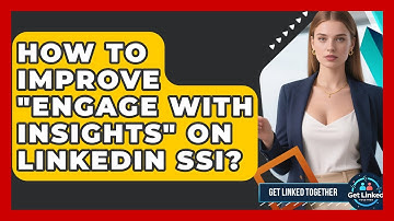 How To Improve "Engage With Insights" On LinkedIn SSI? - Get Linked Together