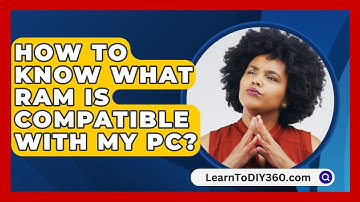 How To Know What RAM Is Compatible With My PC? - LearnToDIY360.com