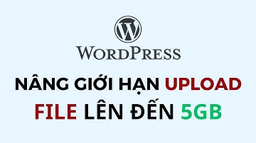 Cách tăng giới hạn upload file size WordPress đến 5GB | Quá dễ luôn !