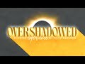 Overshadowed: LIVE Eclipse Experience