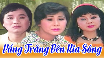 Cải Lương Minh Vương , Tài Linh , Châu Thanh Hay Nhất - Cải Lương Xã Hội " VẦNG TRĂNG BÊN KIA SÔNG "