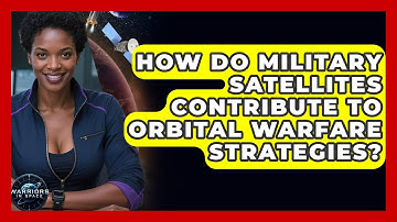 How Do Military Satellites Contribute to Orbital Warfare Strategies? | Warriors In Space