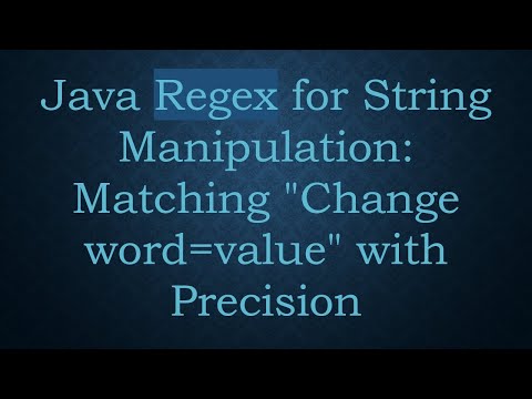 Java Regex for String Manipulation: Matching "Change word=value" with Precision