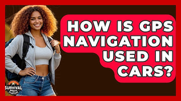 How Is GPS Navigation Used In Cars? - Survival Skills for Everyone