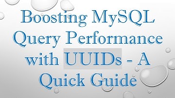 Boosting MySQL Query Performance with UUIDs - A Quick Guide