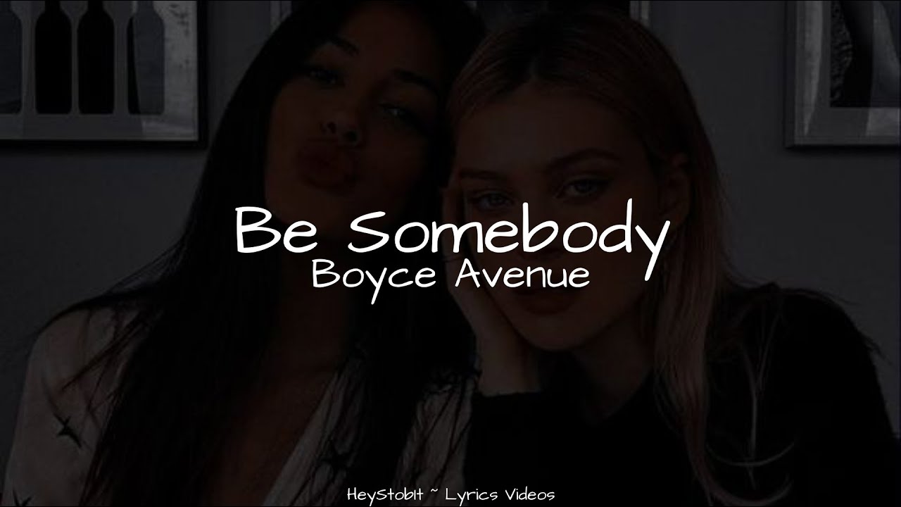 Boyce Avenue - Be Somebody [Lyrics]