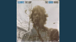 Video thumbnail of "The Good Hard - Elevate the Lap"