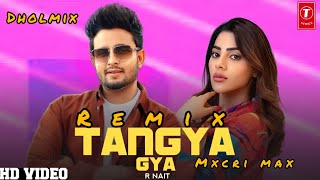 TANGYA GYA R NAIT DHOL MIX MXCRI MAX LATEST PUNJABI SONG