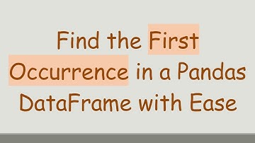 Find the First Occurrence in a Pandas DataFrame with Ease