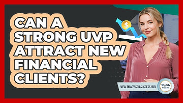 Can A Strong UVP Attract New Financial Clients?