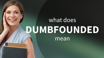 Dumbfounded | DUMBFOUNDED meaning