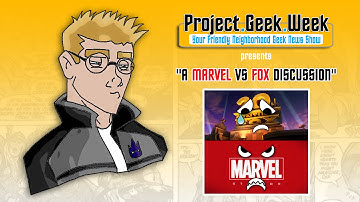 Project Geek Week presents: A MARVEL vs FOX Discussion