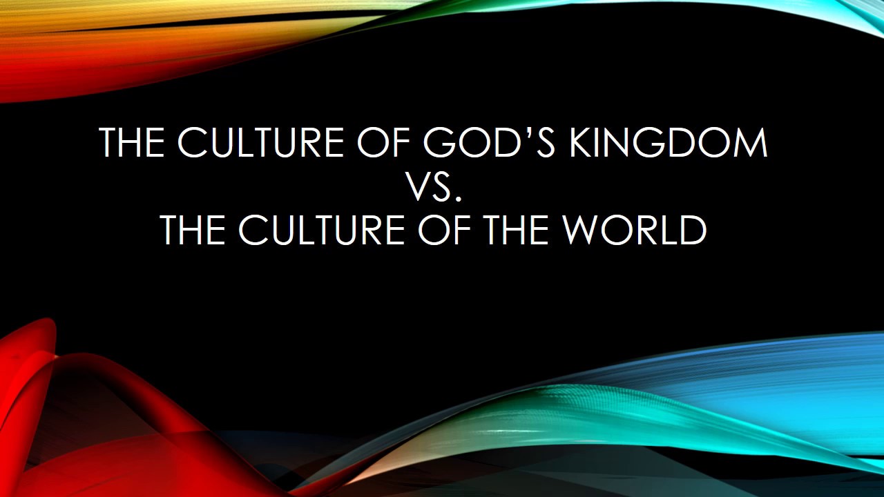 Culture of God's Kingdom vs. Culture of the World - YouTube
