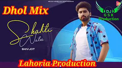 Shakti water Shivjot Dhol Mix ft Dj Taj by Lahoria Production New Punjabi Song 2022