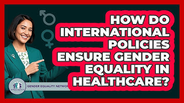 How Do International Policies Ensure Gender Equality In Healthcare? - Gender Equality Network