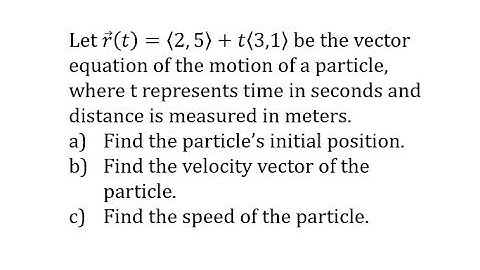Find Initial Position, Velocity Vector, and Speed From Position Vector Equation (2D)